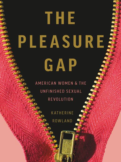 Title details for The Pleasure Gap by Katherine Rowland - Available